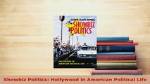 Download  Showbiz Politics Hollywood in American Political Life Read Full Ebook