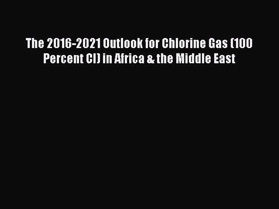 Read The 2016-2021 Outlook for Chlorine Gas (100 Percent Cl) in Africa & the Middle East Ebook