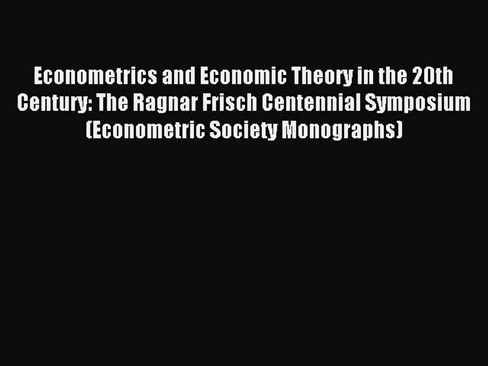 Read Econometrics and Economic Theory in the 20th Century: The Ragnar Frisch Centennial Symposium