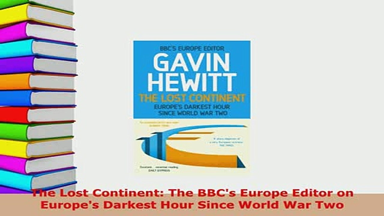 Download  The Lost Continent The BBCs Europe Editor on Europes Darkest Hour Since World War Two PDF Full Ebook