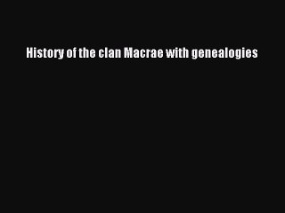 PDF History of the clan Macrae with genealogies  Read Online