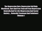 Read ‪The Depression Cure: Depression Self Help Workbook Cure And Free Yourself From Depression