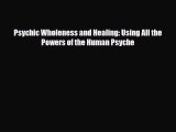 Read ‪Psychic Wholeness and Healing: Using All the Powers of the Human Psyche‬ Ebook Free