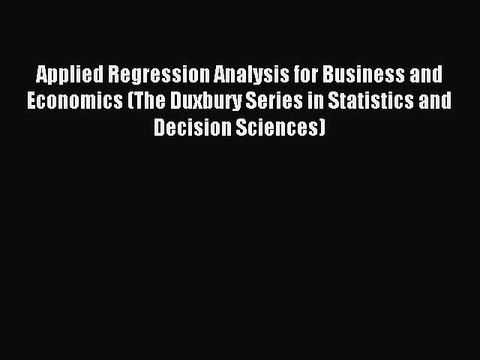 Read Applied Regression Analysis for Business and Economics (The Duxbury Series in Statistics