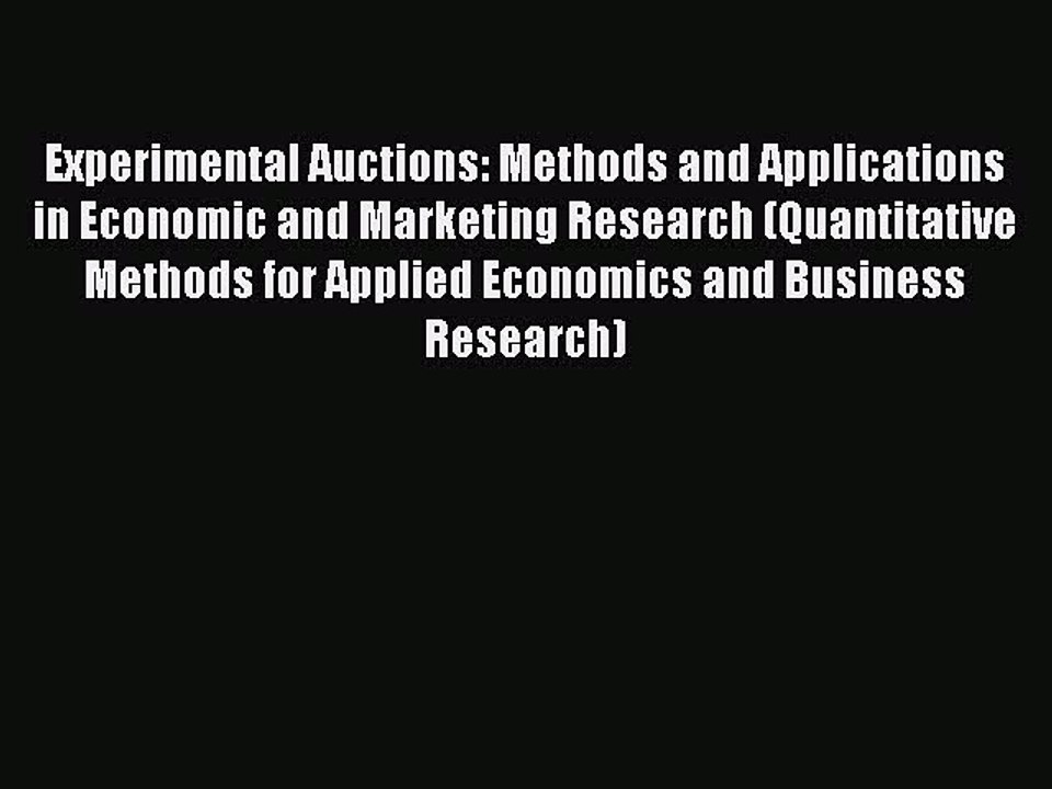 Read Experimental Auctions: Methods and Applications in Economic and Marketing Research (Quantitative