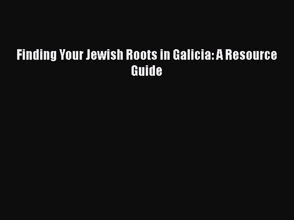 Download Finding Your Jewish Roots in Galicia: A Resource Guide  EBook
