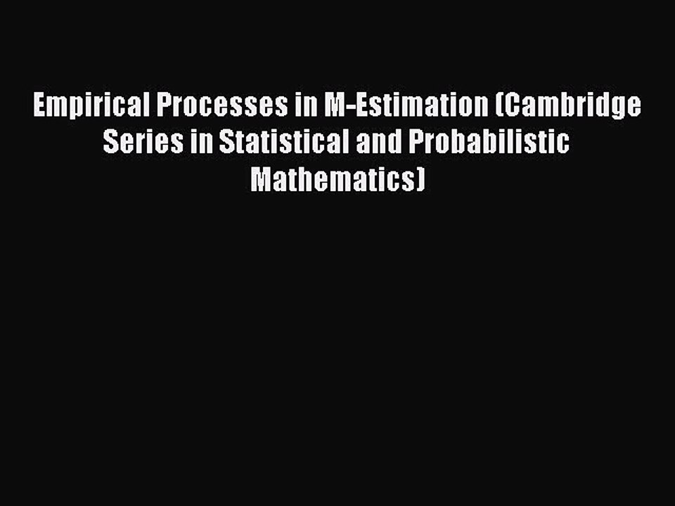 Download Empirical Processes in M-Estimation (Cambridge Series in Statistical and Probabilistic