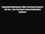 Read ‪Living Well with Anxiety: What Your Doctor Doesn't Tell You... That You Need to Know