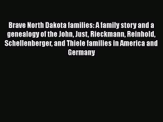PDF Brave North Dakota families: A family story and a genealogy of the John Just Rieckmann