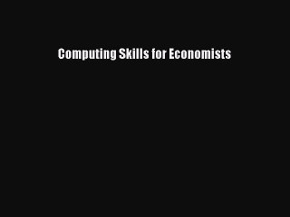 Read Computing Skills for Economists Ebook Free