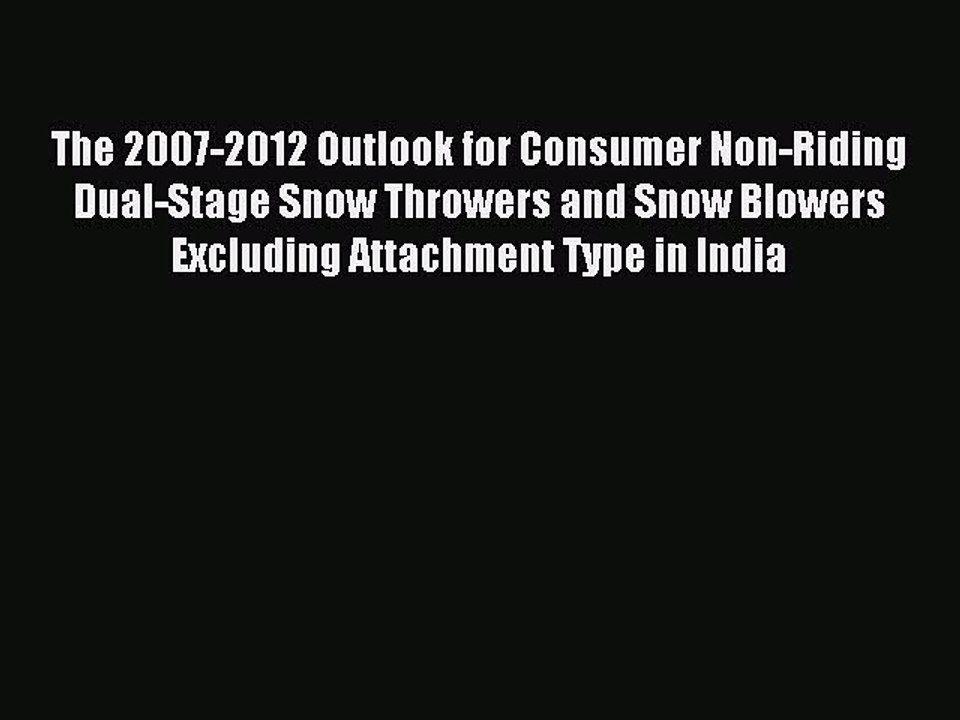 Read The 2007-2012 Outlook for Consumer Non-Riding Dual-Stage Snow Throwers and Snow Blowers