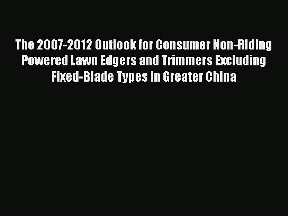 Read The 2007-2012 Outlook for Consumer Non-Riding Powered Lawn Edgers and Trimmers Excluding