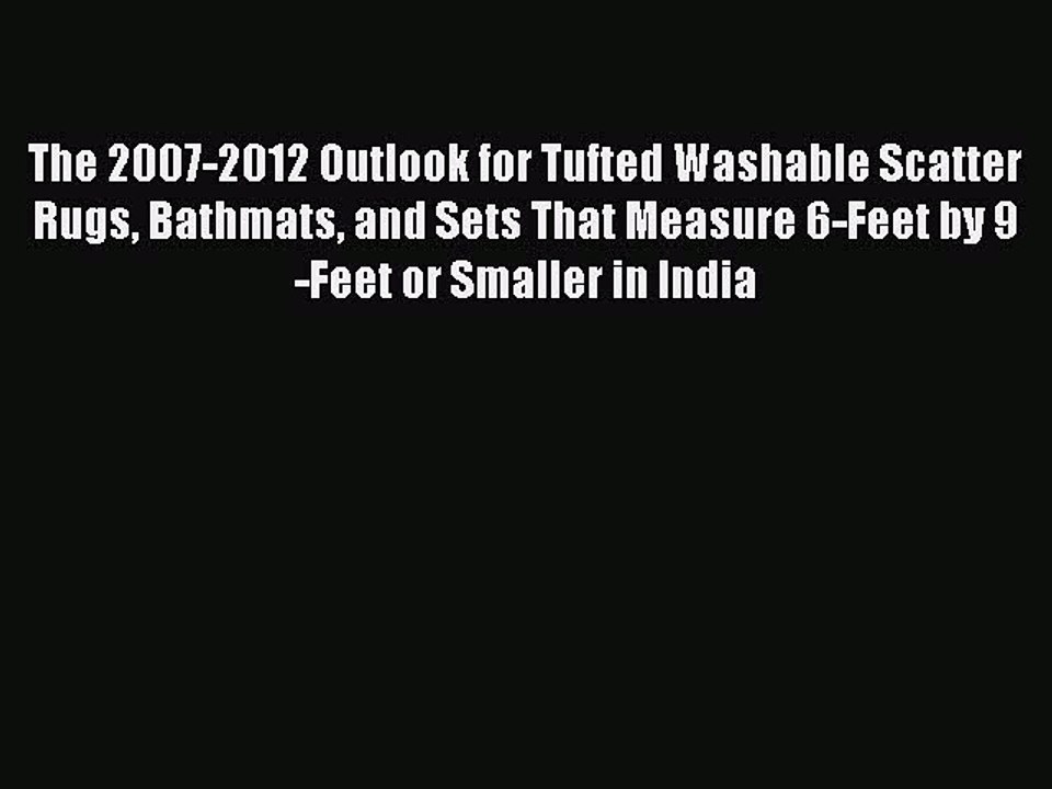 Read The 2007-2012 Outlook for Tufted Washable Scatter Rugs Bathmats and Sets That Measure