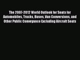 Read The 2007-2012 World Outlook for Seats for Automobiles Trucks Buses Van Conversions and