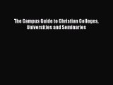 Read The Campus Guide to Christian Colleges Universities and Seminaries Ebook