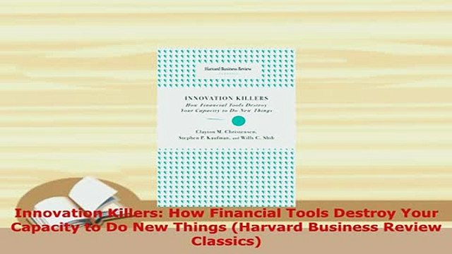 PDF Innovation Killers How Financial Tools Destroy Your Capacity to Do New Things Harvard PDF Full Ebook