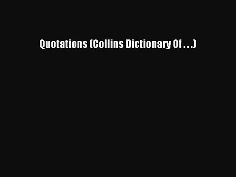 Download Quotations (Collins Dictionary Of . . .) Free Books