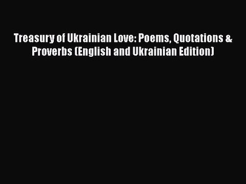 Download Treasury of Ukrainian Love: Poems Quotations & Proverbs (English and Ukrainian Edition)