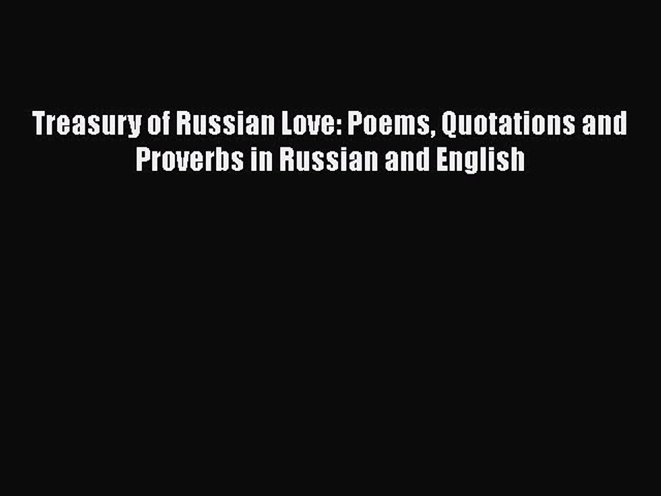 Download Treasury of Russian Love: Poems Quotations and Proverbs in Russian and English  Read