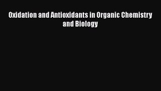 Read Oxidation and Antioxidants in Organic Chemistry and Biology PDF Online