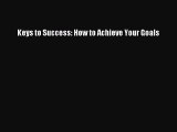 Read Keys to Success: How to Achieve Your Goals Ebook