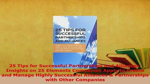 Download 25 Tips for Successful Partnerships and Alliances Insights on 25 Elements Companies Apply Read Full Ebook