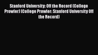 Read Stanford University: Off the Record (College Prowler) (College Prowler: Stanford University