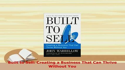 PDF  Built to Sell Creating a Business That Can Thrive Without You PDF Online