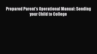 Read Prepared Parent's Operational Manual: Sending your Child to College Ebook