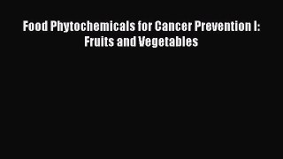 Download Food Phytochemicals for Cancer Prevention I: Fruits and Vegetables PDF Online
