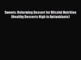 Read Sweets: Reforming Dessert for Blissful Nutrition (Healthy Desserts High in Antioxidants)
