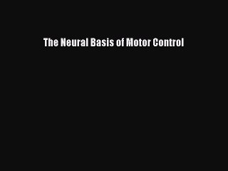 Read The Neural Basis of Motor Control Ebook Free
