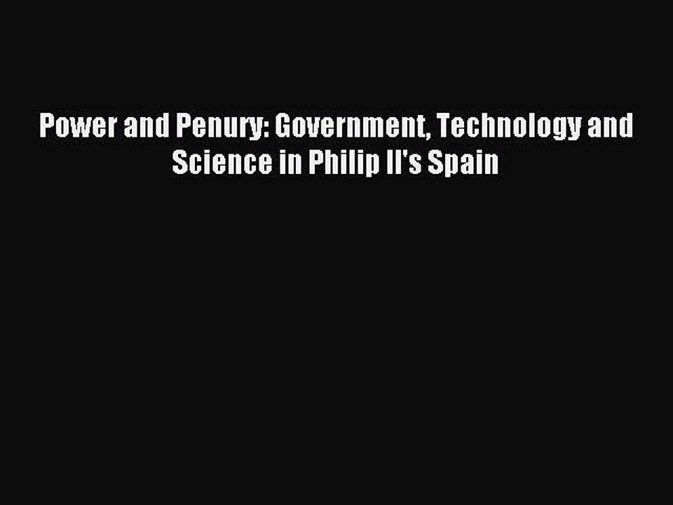 Read Power and Penury: Government Technology and Science in Philip II's Spain Ebook Free