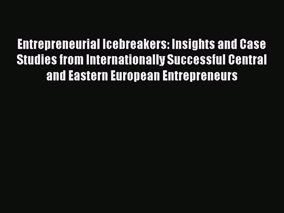 Read Entrepreneurial Icebreakers: Insights and Case Studies from Internationally Successful