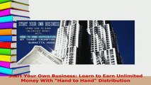 Download  Start Your Own Business Learn to Earn Unlimited Money With Hand to Hand Distribution Ebook
