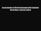 Download Encyclopedia of World Geography with Complete World Atlas: Internet Linked  Read Online