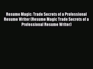 [PDF] Resume Magic: Trade Secrets of a Professional Resume Writer (Resume Magic Trade Secrets