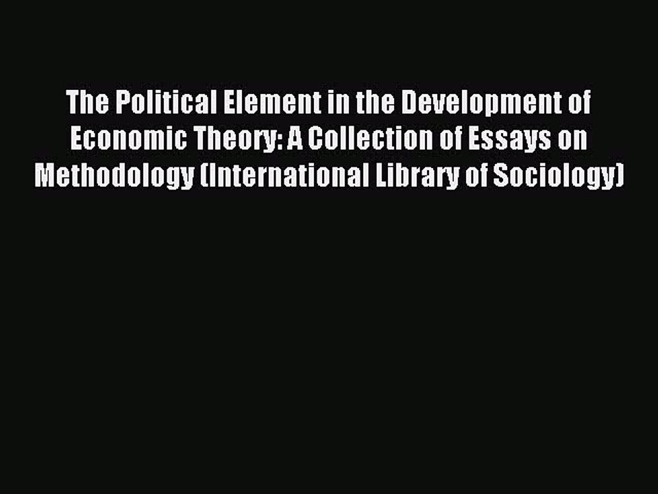 Read The Political Element in the Development of Economic Theory: A Collection of Essays on