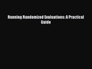 Read Running Randomized Evaluations: A Practical Guide Ebook Free