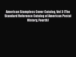 Download American Stampless Cover Catalog Vol 3 (The Standard Reference Catalog of American