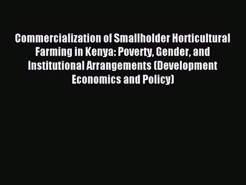 Read Commercialization of Smallholder Horticultural Farming in Kenya: Poverty Gender and Institutional