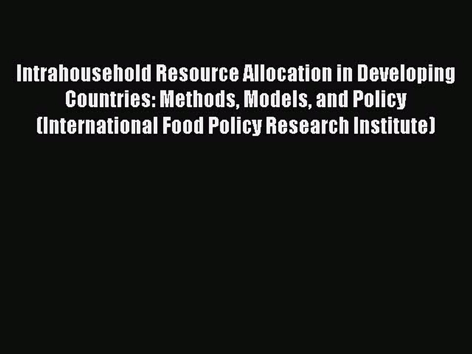 Read Intrahousehold Resource Allocation in Developing Countries: Methods Models and Policy