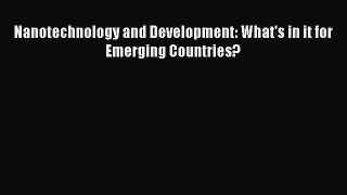 Read Nanotechnology and Development: What's in it for Emerging Countries? Ebook Free