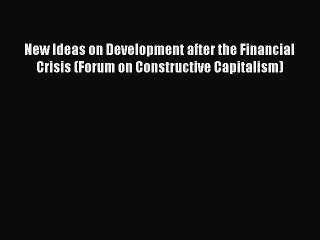 Download New Ideas on Development after the Financial Crisis (Forum on Constructive Capitalism)