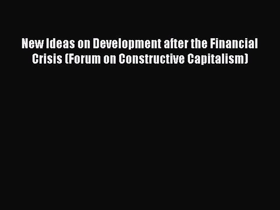 Download New Ideas on Development after the Financial Crisis (Forum on Constructive Capitalism)