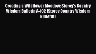 Read Creating a Wildflower Meadow: Storey's Country Wisdom Bulletin A-102 (Storey Country Wisdom