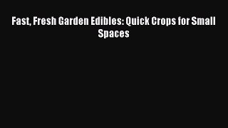 Read Fast Fresh Garden Edibles: Quick Crops for Small Spaces Ebook Free