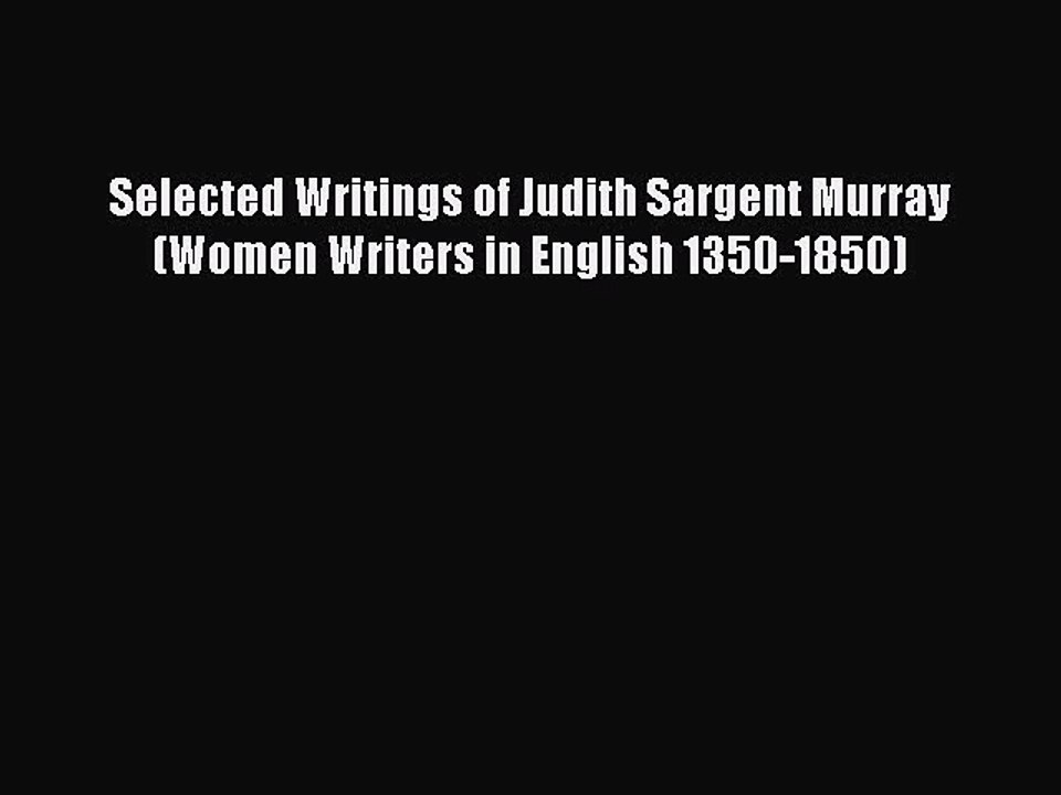 Read Selected Writings of Judith Sargent Murray (Women Writers in English 1350-1850) PDF Free