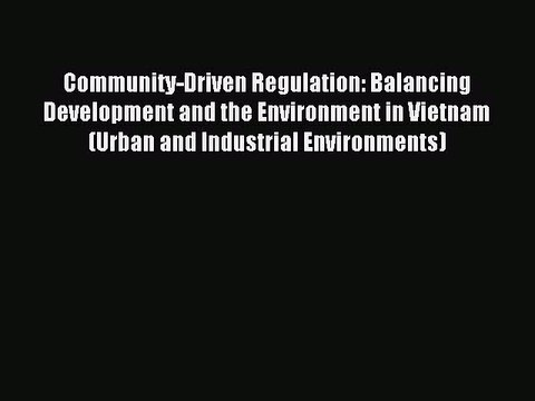 Read Community-Driven Regulation: Balancing Development and the Environment in Vietnam (Urban