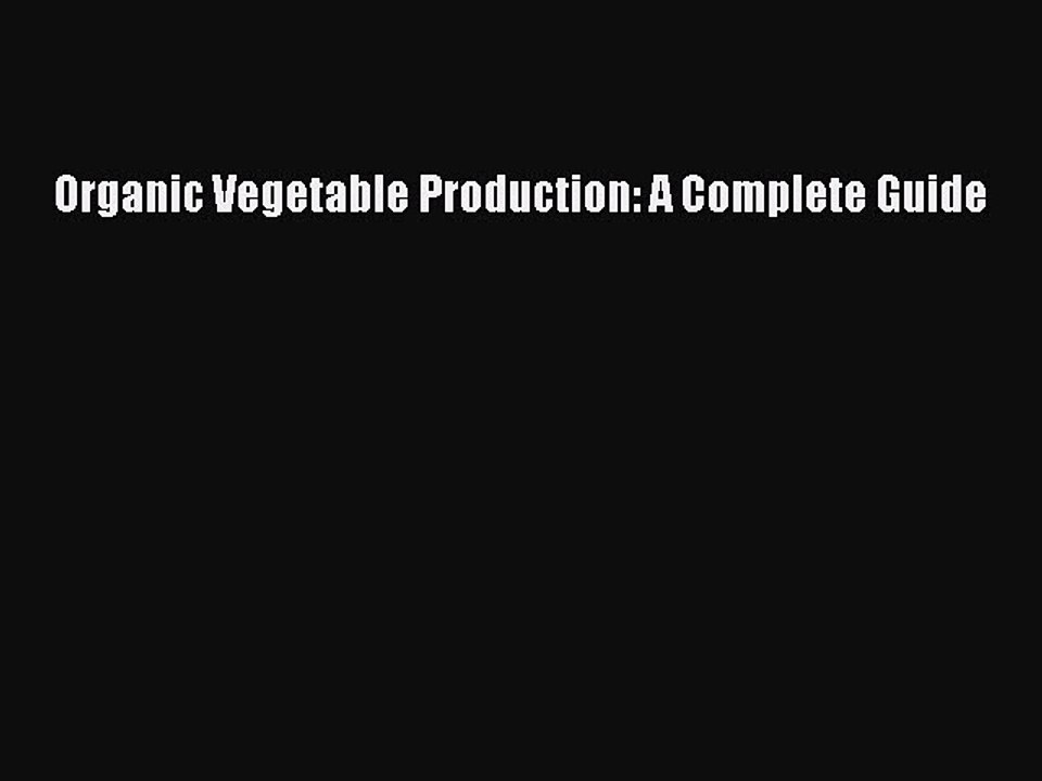 Read Organic Vegetable Production: A Complete Guide PDF Online